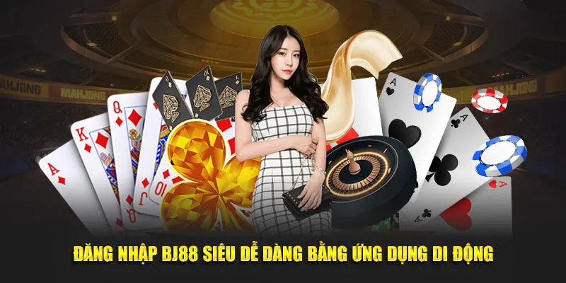 Đăng nhập BJ88 siêu dễ dàng bằng ứng dụng di động