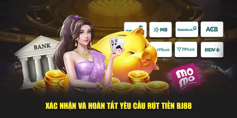 Xác nhận và hoàn tất yêu cầu rút tiền BJ88